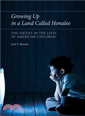 Growing Up in a Land Called Honalee ─ The Sixties in the Lives of American Children