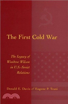 The First Cold War：The Legacy of Woodrow Wilson in U.S. - Soviet Relations