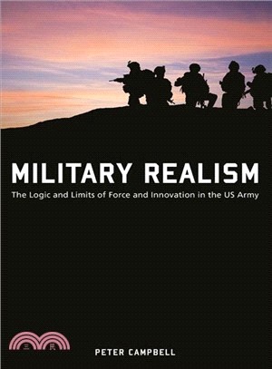 Military Realism ― The Logic and Limits of Force and Innovation in the U.s. Army