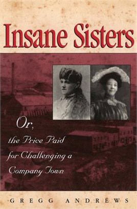 Insane Sisters Or, the Price Paid for Challenging a Company Town