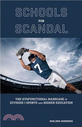 Schools for Scandal：The Dysfunctional Marriage of Division I Sports and Higher Education