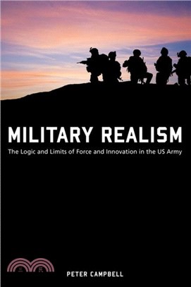 Military Realism：The Logic and Limits of Force and Innovation in the U.S. Army