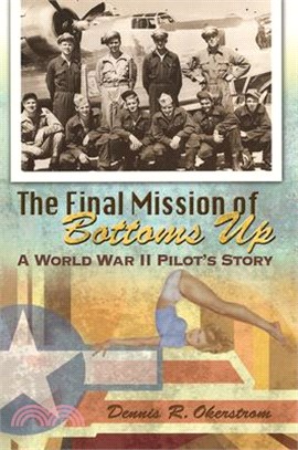 The Final Mission of Bottoms Up: A World War II Pilot's Story Volume 1