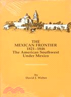 The Mexican Frontier, 1821-1846: The American Southwest Under Mexico