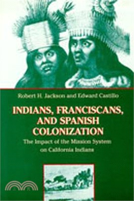 Indians, Franciscans, and Spanish Colonization — The Impact of the Mission System on California Indians