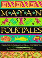 Mayan Folktales: Folklore from Lake Atitlan, Guatemala