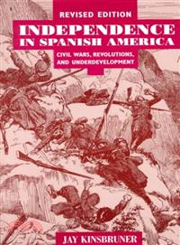 Independence in Spanish America ─ Civil Wars, Revolutions, and Underdevelopment