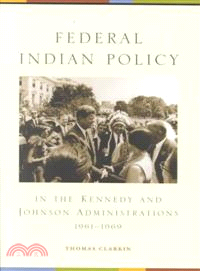 Federal Indian Policy in the Kennedy and Johnson Administrations, 1961-1969