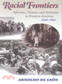 Racial Frontiers — Africans, Chinese, and Mexicans in Western America, 1848-1890