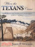 When the Texans Came: Missing Records from the Civil War in the Southwest, 1861-1862