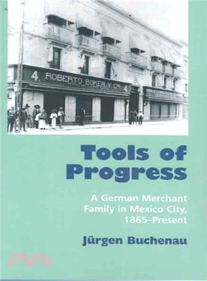 Tools Of Progress ― A German Merchant Family In Mexico City, 1865 - Present