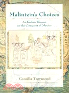 Malintzin's Choices ─ An Indian Woman in the Conquest of Mexico