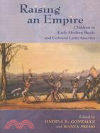 Raising an Empire: Children in Early Modern Iberia and Colonial Latin America