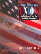 Completing the Union: Alaska, Hawaii and the Battle for Statehood