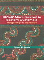 Ch'orti-maya Survival in Eastern Guatemala: Indigeneity in Transition