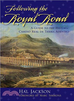Following the Royal Road: A Guide to the Historic Camino Real De Tierra Adentro