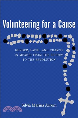 Volunteering for a Cause ─ Gender, Faith, and Charity in Mexico from the Reform to the Revolution