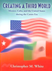 Creating a Third World — Mexico, Cuba, and the United States During the Castro Era