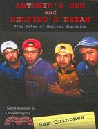 Antonio's Gun And Delfino's Dream―Truer Tales of Mexican Migration