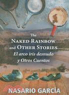 The Naked Rainbow and Other Stories El Arco Iris Desnudo Y Otros Cuentos