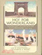 Ho! for Wonderland: Travelers' Accounts of Yellowstone, 1872-1914