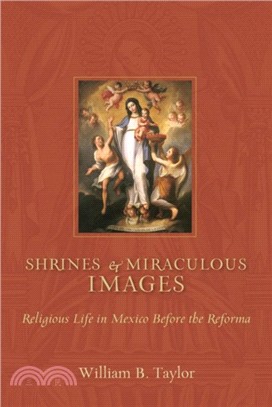 Shrines and Miraculous Images：Religious Life in Mexico Before the Reforma