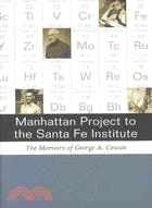 Manhattan Project to the Santa Fe Institue: The Memoirs of George A. Cowan