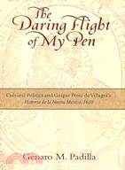 The Daring Flight of My Pen: Cultural Politics and Gaspar Perez De Villagra's Historia De La Nuevo Mexico, 1610