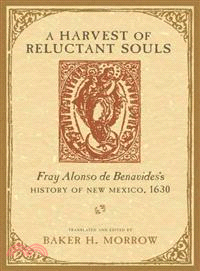 A Harvest of Reluctant Souls ─ Fray Alonso de Benavides's History of New Mexico, 1630