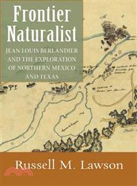 Frontier Naturalist—Jean Louis Berlandier and the Exploration of Northern Mexico and Texas