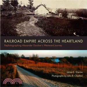 Railroad Empire Across the Heartland ― Rephotographing Alexander Gardner's Westward Journey