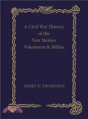 A Civil War History of the New Mexico Volunteers and Militia