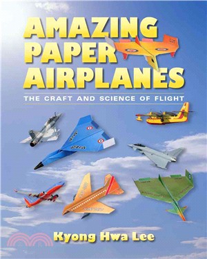 Amazing paper airplanes :the craft and science of flight /