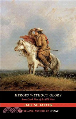 Heroes Without Glory ― Some Good Men of the Old West