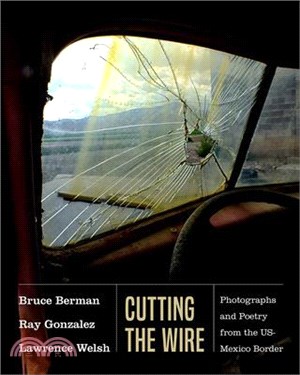 Cutting the Wire ― Photographs and Poetry from the Us-mexico Border