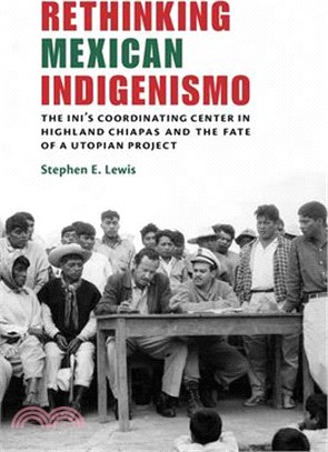 Rethinking Mexican Indigenismo ─ The Ini Coordinating Center in Highland Chiapas and the Fate of a Utopian Project