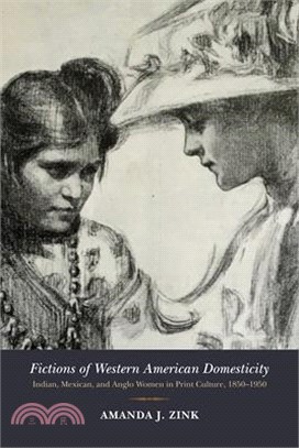 Fictions of Western American Domesticity ― Indian, Mexican, and Anglo Women in Print Culture, 1850?950