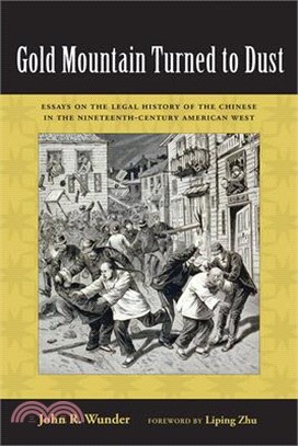 Gold Mountain Turned to Dust ― Essays on the Legal History of the Chinese in the Nineteenth-century American West