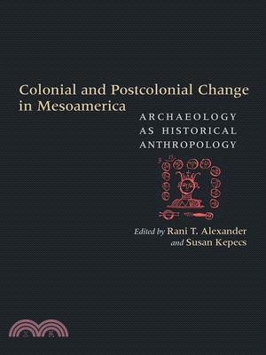 Colonial and Postcolonial Change in Mesoamerica ― Archaeology As Historical Anthropology