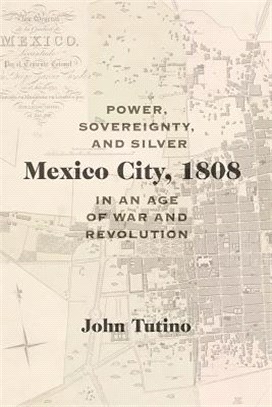 Mexico City, 1808 ― Power, Sovereignty, and Silver in an Age of War and Revolution
