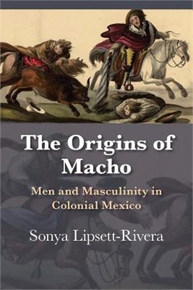 The Origins of Macho ― Men and Masculinity in Colonial Mexico