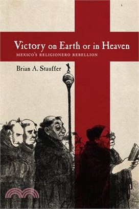 Victory on Earth or in Heaven ― Mexico's Religionero Rebellion