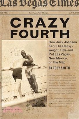 Crazy Fourth ― How Jack Johnson Kept His Heavyweight Title and Put Las Vegas, New Mexico, on the Map