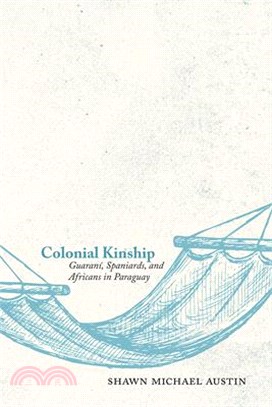 Colonial Kinship ― Guaraní, Spaniards, and Africans in Paraguay