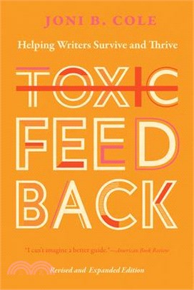 Toxic Feedback: Helping Writers Survive and Thrive, Revised and Expanded Edition