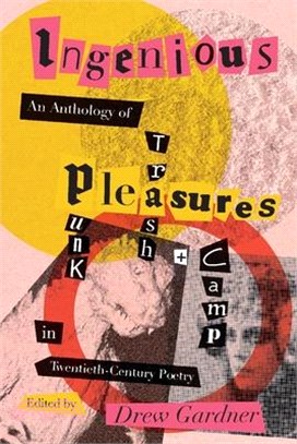 Ingenious Pleasures: An Anthology of Punk, Trash, and Camp in Twentieth-Century Poetry