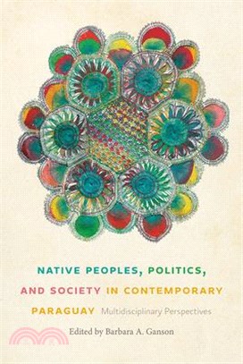 Native Peoples, Politics, and Society in Contemporary Paraguay: Multidisciplinary Perspectives