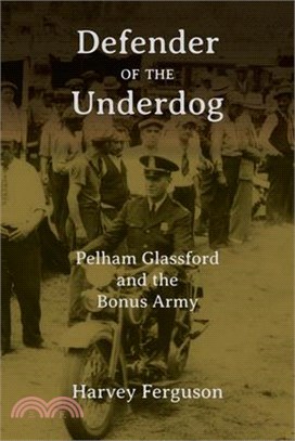 Defender of the Underdog: Pelham Glassford and the Bonus Army