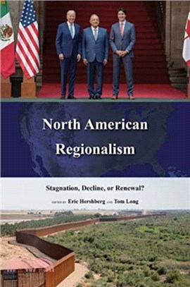North American Regionalism：Stagnation, Decline, or Renewal?