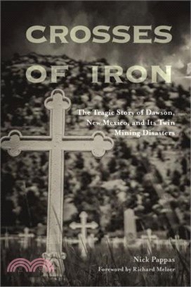 Crosses of Iron: The Tragic Story of Dawson, New Mexico, and Its Twin Mining Disasters